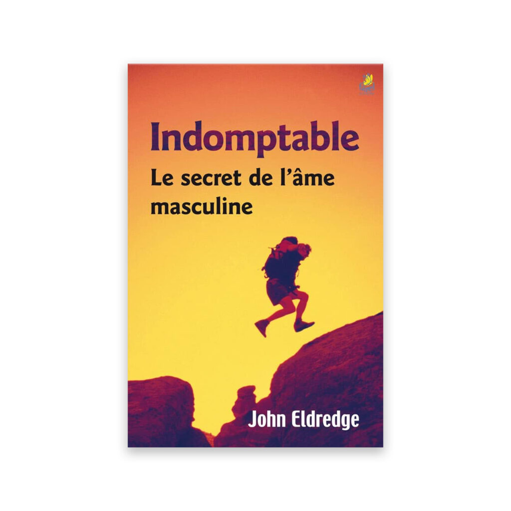 Indomptable - Le secret de l'‚me masculine - John Eldredge