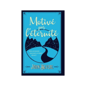 Objectif éternité - Poussés, motivés, habités par l'éternité...