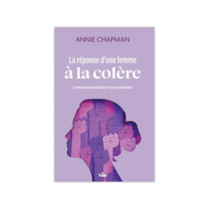 La réponse d'une femme à la colère - Comment maîtriser vos émotions