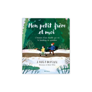 Mon petit frère et moi - L'histoire d'une famille qui vit le handicap au quotidien