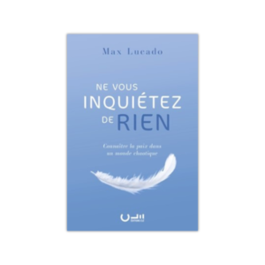 Ne vous inquiétez de rien - Connaître la paix dans un monde chaotique