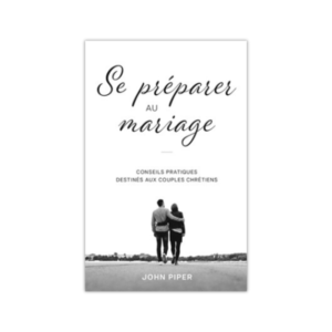 Se préparer au mariage - Conseils pratiques destinés aux couples chrétiens