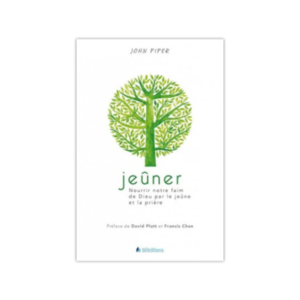 Jeûner - Nourrir notre faim de Dieu par le jeûne et la prière