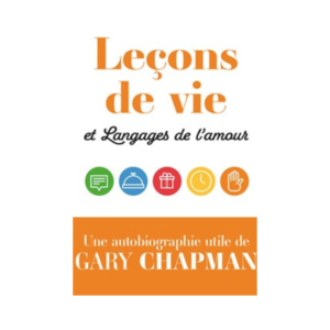 Leçons de vie et langages de l'amour - autobiographie utile de Gary Chapman