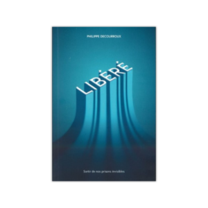 Libéré - Sortir de nos prisons invisibles