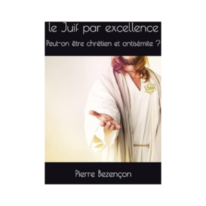 Jésus, le juif par excellence - peut-on être chrétien et antisémite ?