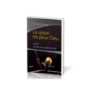 La raison est pour Dieu - La foi à l'ère du scepticisme