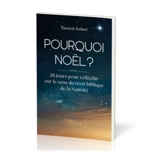 Pourquoi Noël ? - 28 jours pour réfléchir sur le sens du récit biblique de la Nativité