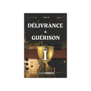 Cours de délivrance & guérison - Volume 1