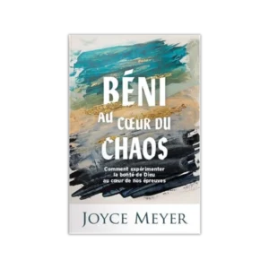 Béni au cœur du chaos - Comment expérimenter la bonté de Dieu au cœur de nos épreuves