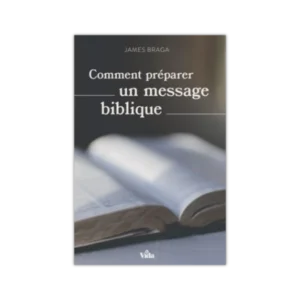 Comment-preparer-un-message-biblique-James-Braga_Gospel-Diffusion_5079_1.webp Comment préparer un message biblique - James Braga