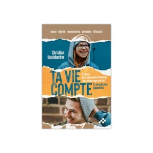 Ta vie compte - 5 termes de la spiritualité chrétienne avec un message pour toi : Ta vie a du sens. Aujourd'hui.